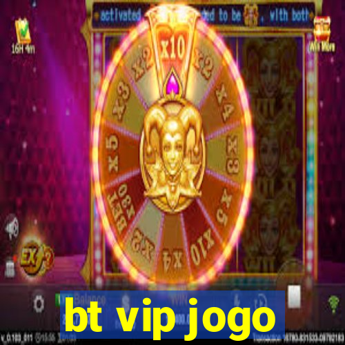 bt vip jogo